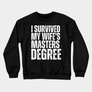 I Survived My Wifes Masters Degree Crewneck Sweatshirt